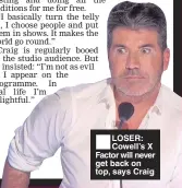  ??  ?? LOSER: Cowell’s X Factor will never get back on top, says Craig