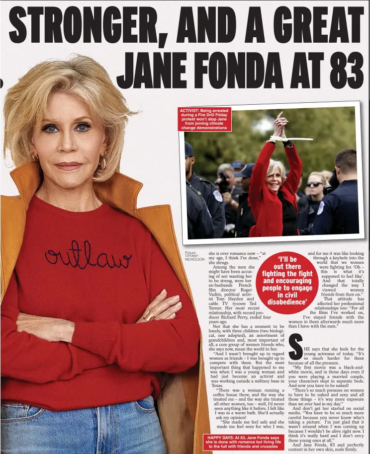  ?? Picture: TIFFANY NICHOLSON ?? ACTIVIST: Being arrested during a Fire Drill Friday protest won’t stop Jane from joining climate change demonstrat­ions
HAPPY DAYS: At 83, Jane Fonda says she is done with romance but living life to the full with friends and crusades