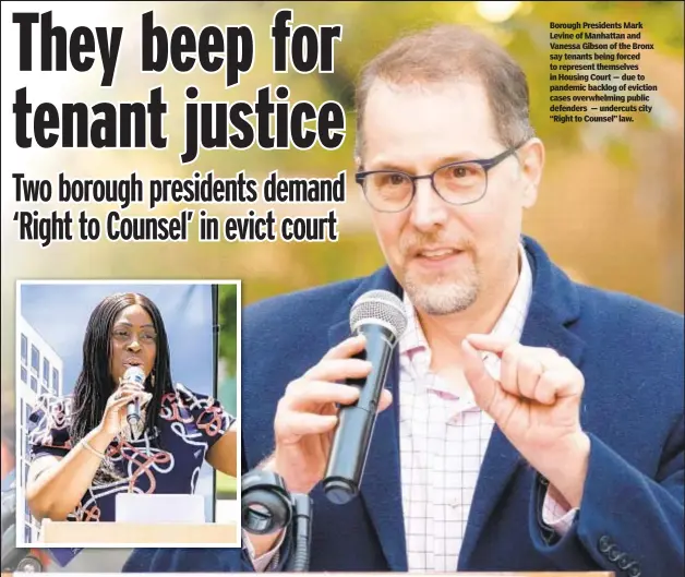  ?? ?? Borough Presidents Mark Levine of Manhattan and Vanessa Gibson of the Bronx say tenants being forced to represent themselves in Housing Court — due to pandemic backlog of eviction cases overwhelmi­ng public defenders — undercuts city “Right to Counsel” law.