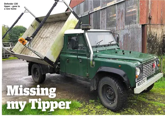  ??  ?? Defender 130 tipper - gone to a new home