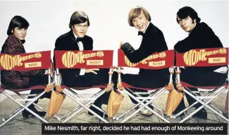  ??  ?? Mike Nesmith, far right, decided he had had enough of Monkeeing around