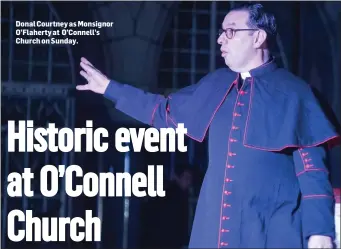  ??  ?? Donal Courtney as Monsignor O’Flaherty at O’Connell’s Church on Sunday.