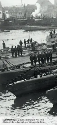  ??  ?? SUBMARINOS de la marina alemana en Kiel, 1918. A la izquierda, Guillermo II en una imagen sin datar.