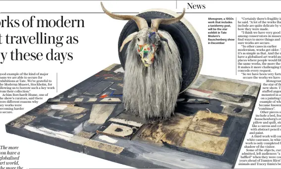  ??  ?? Monogram, a 1950s work that includes a taxidermy goat, will be the star exhibit in Tate Modern’s Rauschenbe­rg show in December