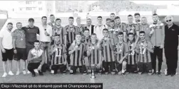  ??  ?? Ekipi i Vllaznisë që do të marrë pjesë në Champions League