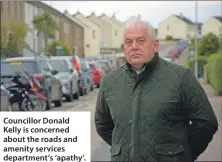  ?? ?? Councillor Donald Kelly is concerned about the roads and amenity services department’s ‘apathy’.