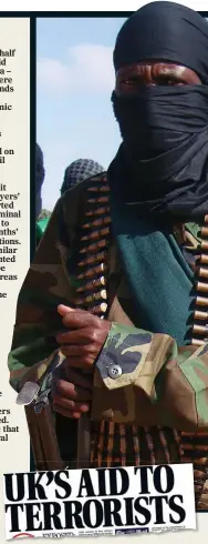  ??  ?? ‘ALARMING’: Al-Shabaab fighters and, above, how we previously revealed UK aid was funding terror