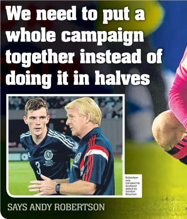  ??  ?? Robertson was handed his Scotland debut by Gordon Strachan