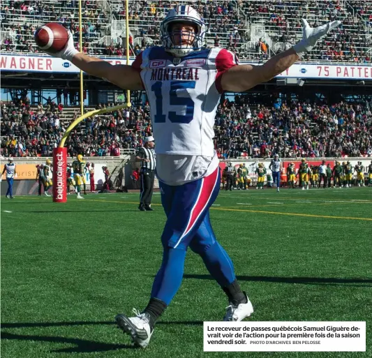  ?? PHOTO D’ARCHIVES BEN PELOSSE ?? Le receveur de passes québécois Samuel Giguère devrait voir de l’action pour la première fois de la saison vendredi soir.