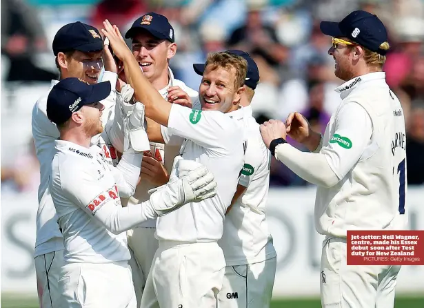  ?? PICTURES: Getty Images ?? Jet-setter: Neil Wagner, centre, made his Essex debut soon after Test duty for New Zealand