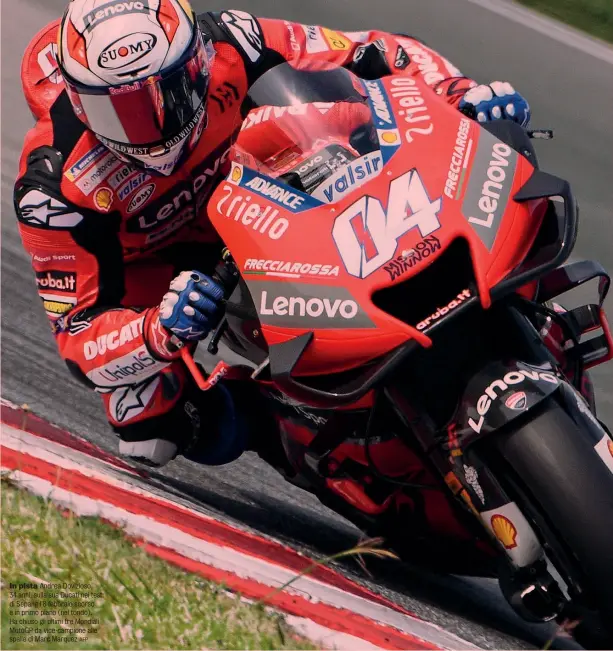  ?? AFP ?? In pista Andrea Dovizioso, 34 anni, sulla sua Ducati nei test di Sepang l’8 febbraio scorso e in primo piano (nel tondo). Ha chiuso gli ultimi tre Mondiali MotoGP da vice-campione alle spalle di Marc Marquez