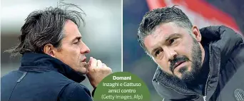  ?? (Getty Images, Afp) ?? Domani Inzaghi e Gattuso amici contro