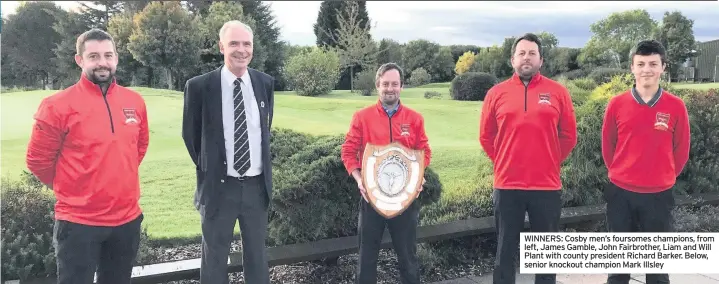  ??  ?? WINNERS: Cosby men’s foursomes champions, from left, James Gamble, John Fairbrothe­r, Liam and Will Plant with county president Richard Barker. Below, senior knockout champion Mark Illsley