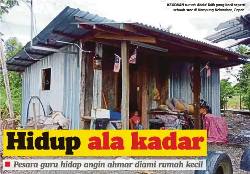  ??  ?? KEADAAN rumah Abdul Talib yang kecil seperti
sebuah stor di Kampung Kelanahan, Papar.