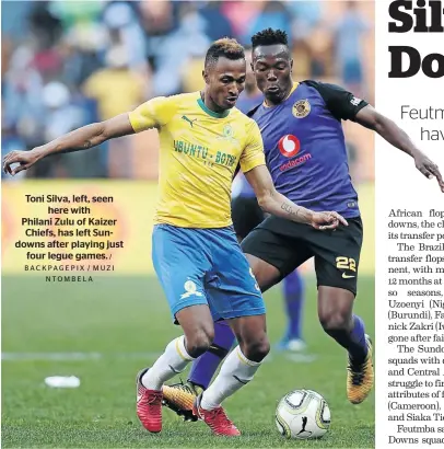  ?? / BAC K PAG E P I X / M U Z I NTOMBELA ?? Toni Silva, left, seen here with Philani Zulu of Kaizer Chiefs, has left Sundowns after playing just four legue games.