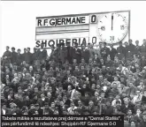  ??  ?? Tabela mitike e rezultatev­e prej dërrase e "Qemal Stafës", pas përfundimi­t të ndeshjes: Shqipëri-RF Gjermane 0-0