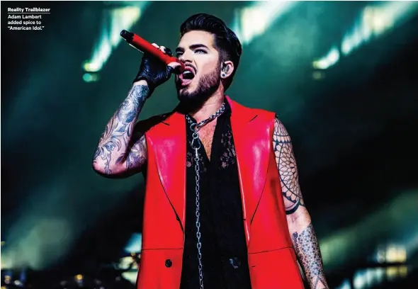  ??  ?? Reality Trailblaze­r Adam Lambert added spice to “American Idol.”