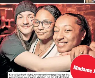  ?? ?? Kiarra Souffront (right), who recently entered into her first polyamorou­s relationsh­ip, checked out the self-declared “sexiest bar in New York City” with friends.
Madame X