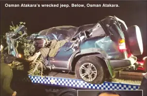  ??  ?? Osman Atakara’s wrecked jeep. Below, Osman Atakara.
