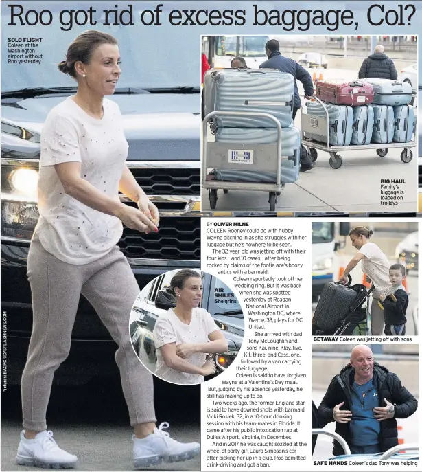  ??  ?? SOLO FLIGHT Coleen at the Washington airport without Roo yesterday AIR SMILES She grins Family’s luggage is loaded on trolleys GETAWAY Coleen was jetting off with sons BIG HAUL SAFE HANDS Coleen’s dad Tony was helping