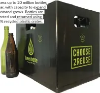  ?? ?? The Green Bottle machinery can process up to 20 million bottles a year, with capacity to expand as demand grows. Bottles are collected and returned using 100% recycled plastic crates.