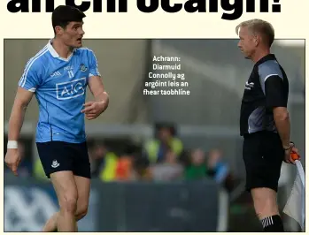  ??  ?? Achrann: Diarmuid Connolly ag argóint leis an fhear taobhlíne