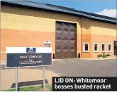  ??  ?? LID ON: Whitemoor bosses busted racket