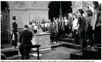  ??  ?? 178 jeunes choristes étaient présents dans la Chapelle royale pour ce concert exceptionn­el.