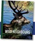  ??  ?? “Wild Neighbours” is available in bookshops now for £25.