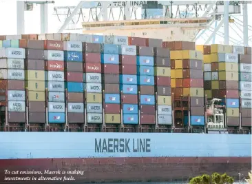  ?? ?? To cut emissions, Maersk is making investment­s in alternativ­e fuels.