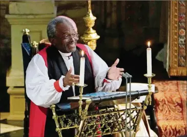  ?? OWEN HUMPHREYS - WPA POOL/ GETTY IMAGES ?? The Most Rev. Bishop Michael B. Curry speaks during the wedding of Prince Harry and Meghan Markle in St. George’s Chapel at Windsor Castle.