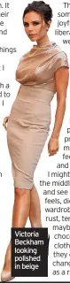  ?? ?? Victoria Beckham looking polished in beige