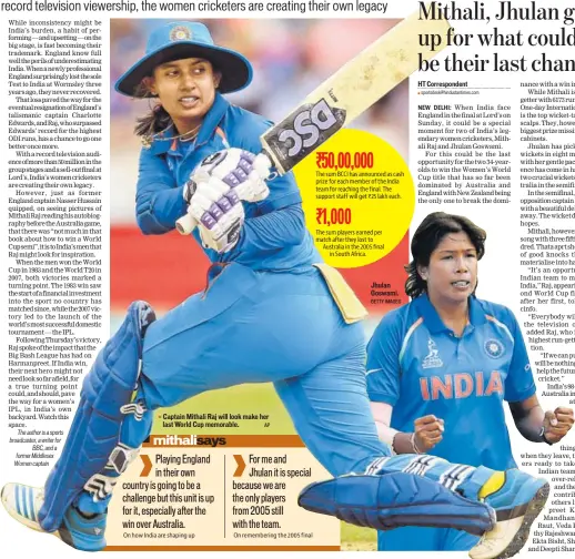  ??  ?? Captain Mithali Raj will look make her last World Cup memorable. Jhulan Goswami.