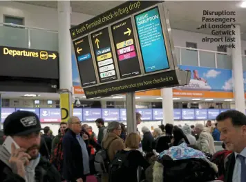  ??  ?? Disruption: Passengers at London’s Gatwick airport last week