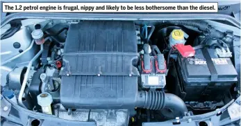  ??  ?? The 1.2 petrol engine is frugal, nippy and likely to be less bothersome than the diesel.