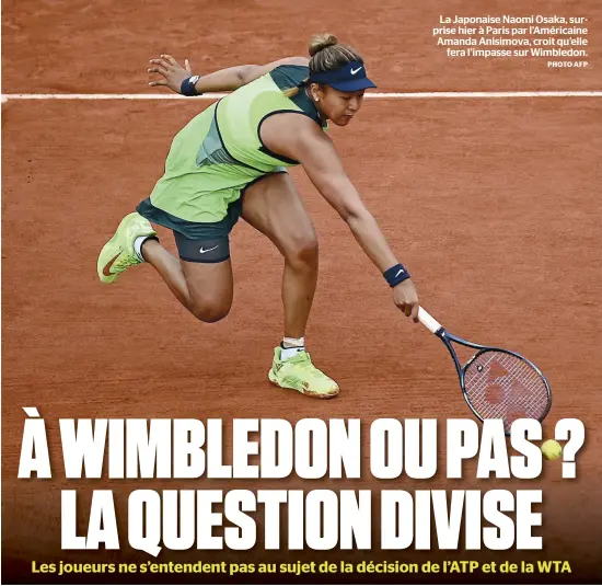  ?? PHOTO AFP ?? La Japonaise Naomi Osaka, surprise hier à Paris par l’Américaine Amanda Anisimova, croit qu’elle fera l’impasse sur Wimbledon.