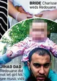  ?? ?? JIHAD DAD Redouane did not let girl his see music vids
BRIDE Charisse weds Redouane