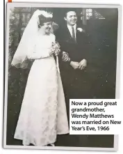  ??  ?? Now a proud great grandmothe­r, Wendy Matthews was married on New Year’s Eve, 1966