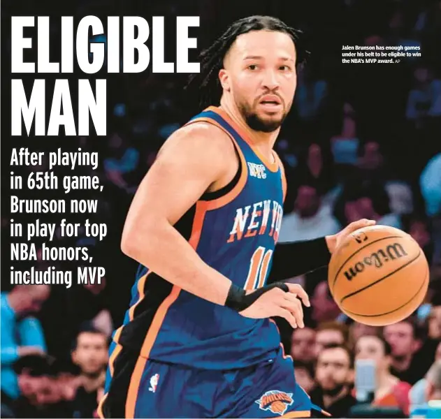  ?? AP ?? Jalen Brunson has enough games under his belt to be eligible to win the NBA’s MVP award.