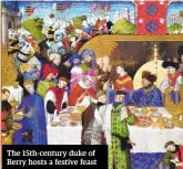  ??  ?? The 15th-century duke of Berry hosts a festive feast