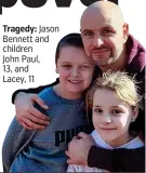  ?? ?? Tragedy: Jason Bennett and children John Paul, 13, and Lacey, 11