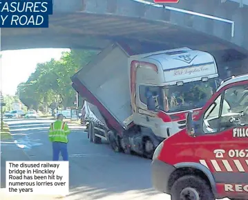  ??  ?? The disused railway bridge in Hinckley Road has been hit by numerous lorries over the years