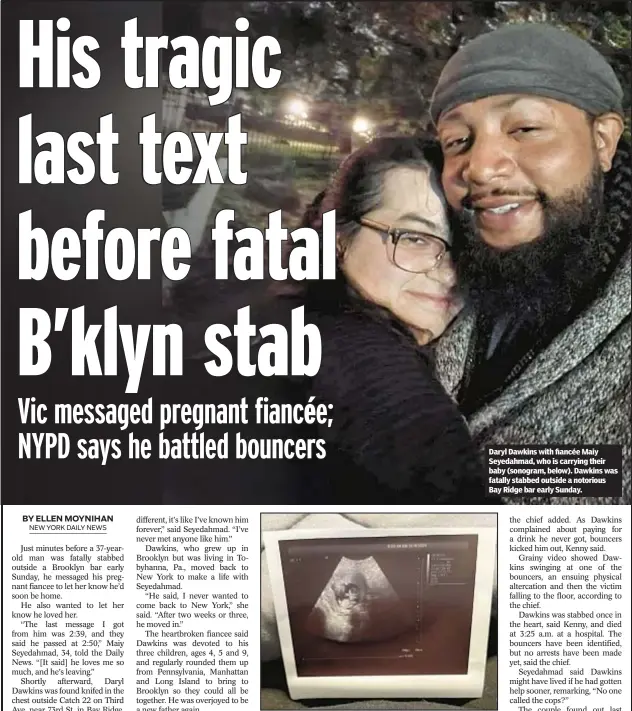  ?? ?? Daryl Dawkins with fiancée Maiy Seyedahmad, who is carrying their baby (sonogram, below). Dawkins was fatally stabbed outside a notorious Bay Ridge bar early Sunday.