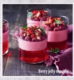  ??  ?? Berry jelly mousse