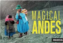  ??  ?? MAGICAL ANDES