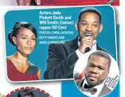  ?? PHOTOS: CHRIS JACKSON/ GETTY IMAGES AND ANGELA WEISS/AFP ?? Actors Jada Pinkett Smith and Will Smith; (below) rapper 50 Cent