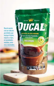  ??  ?? Ducal cuenta con un robusto portafolio que incluye frijoles negros y rojos, en variedades molidos, enteros y sazonados.