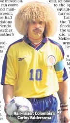  ??  ?? Hair-raiser: Colombia’s
Carlos Valderrama