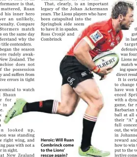  ??  ?? Heroic: Will Ruan Combrinck come to the Lions’ rescue again?