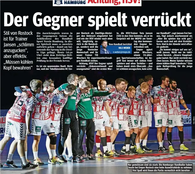  ?? ?? Nur gemeinsam sind sie stark: Die Hamburger Handballer haben heute bei Empor Rostock eine hohe Auswärtshü­rde zu nehmen. Viel Spaß wird ihnen die Partie vermutlich nicht bereiten ...